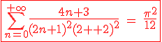 3$\red\fbox{\Bigsum_{n=0}^{+\infty}{4$\fr{4n+3}{(2n+1)^2(2n+2)^2}}\ =\ {4$\fr{\pi^2 }{12